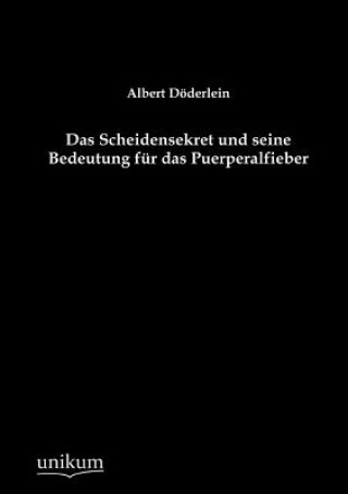 Kniha Scheidensekret Und Seine Bedeutung Fur Das Puerperalfieber Albert Döderlein