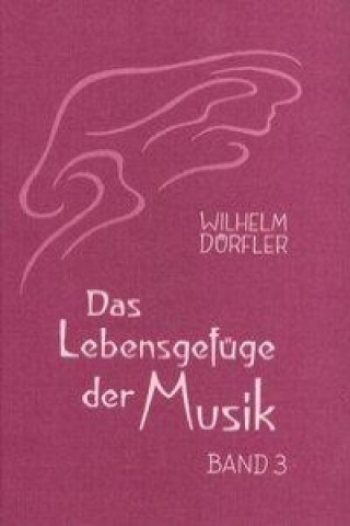 Kniha Das Lebensgefüge der Musik. Bd.3 Wilhelm Dörfler
