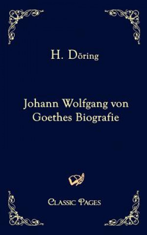 Könyv Johann Wolfgang Von Goethes Biografie H. Döring
