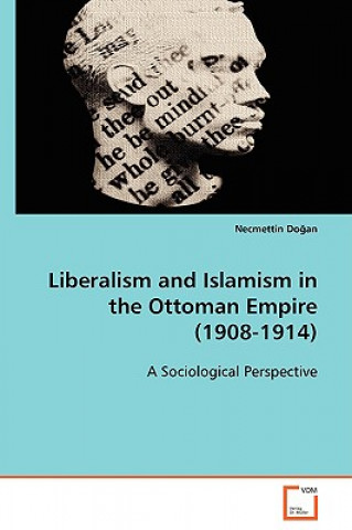 Książka Liberalism and Islamism in the Ottoman Empire (1908-1914) Necmettin Dogan