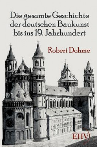 Knjiga gesamte Geschichte der deutschen Baukunst bis ins 19. Jahrhundert Robert Dohme