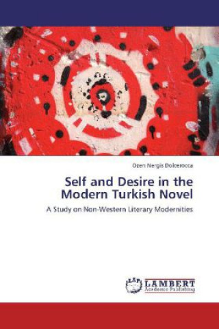 Könyv Self and Desire in the Modern Turkish Novel Ozen Nergis Dolcerocca