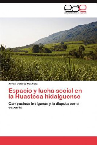 Carte Espacio y Lucha Social En La Huasteca Hidalguense Jorge Dolores Bautista