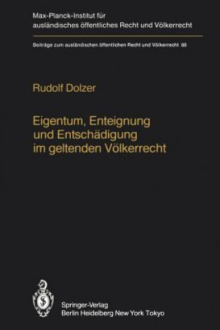 Carte Eigentum, Enteignung und Entschadigung im Geltenden Volkerrecht / Property, Expropriation and Compensation in Current International Law Rudolf Dolzer