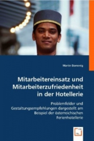 Kniha Mitarbeitereinsatz und Mitarbeiterzufriedenheit in der Hotellerie Martin Domenig