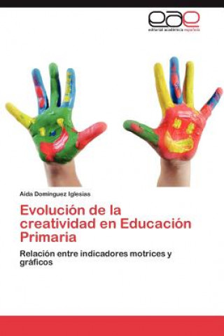 Könyv Evolucion de La Creatividad En Educacion Primaria Aida Domínguez Iglesias