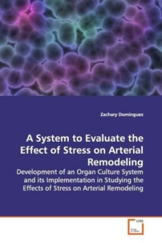 Книга A System to Evaluate the Effect of Stress on Arterial Remodeling Zachary Dominguez
