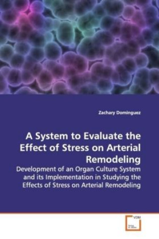 Książka A System to Evaluate the Effect of Stress on Arterial Remodeling Zachary Dominguez