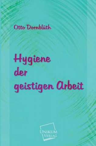 Kniha Hygiene Der Geistigen Arbeit Otto Dornblüth