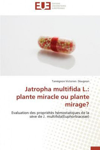 Книга Jatropha Multifida L.: Plante Miracle Ou Plante Mirage? Dougnon-T