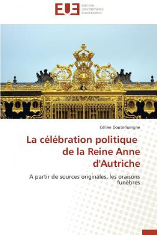 Kniha C l bration Politique de la Reine Anne d'Autriche Céline Douterluingne