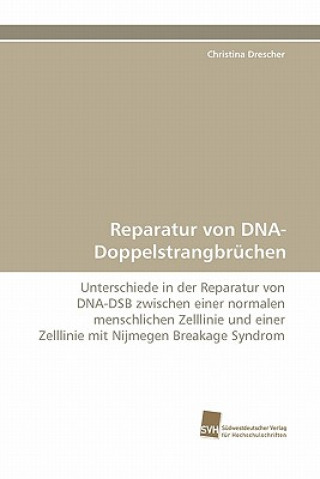 Kniha Reparatur Von DNA-Doppelstrangbruchen Christina Drescher