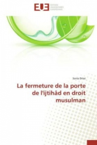 Book La fermeture de la porte de l'ijtihâd en droit musulman Sonia Drissi