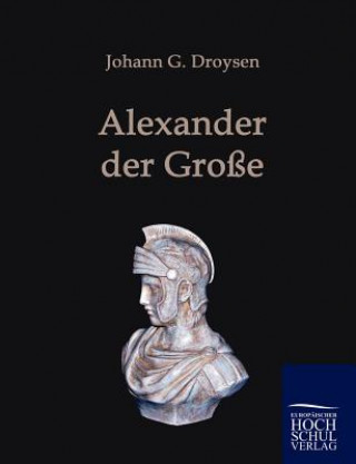 Kniha Alexander der Grosse Johann Gustav Droysen
