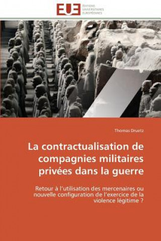 Kniha Contractualisation de Compagnies Militaires Priv es Dans La Guerre Thomas Druetz