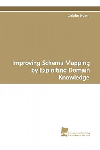 Carte Improving Schema Mapping by Exploiting Domain Knowledge Christian Drumm