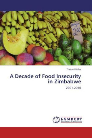 Kniha A Decade of Food Insecurity in Zimbabwe Thulani Dube