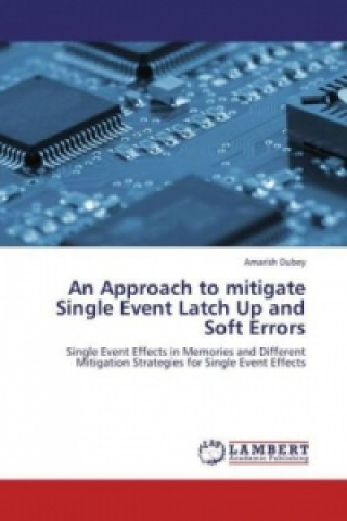 Książka An Approach to mitigate Single Event Latch Up and Soft Errors Amarish Dubey