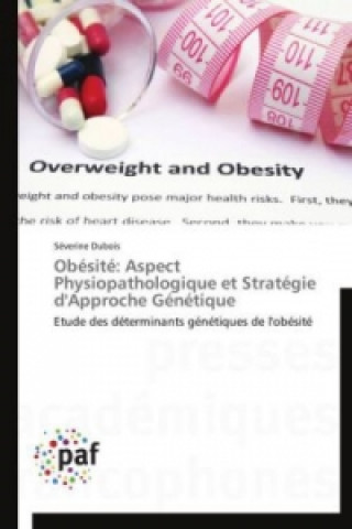 Kniha Obésité: Aspect Physiopathologique et Stratégie d'Approche Génétique Séverine Dubois