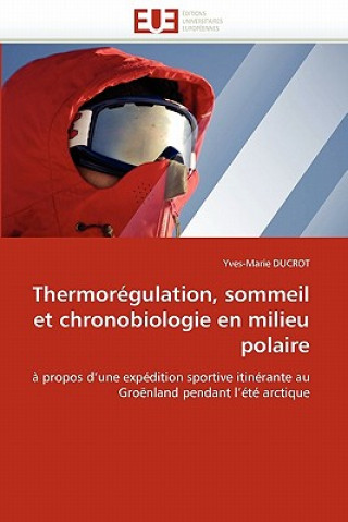 Kniha Thermor gulation, Sommeil Et Chronobiologie En Milieu Polaire Yves-Marie Ducrot