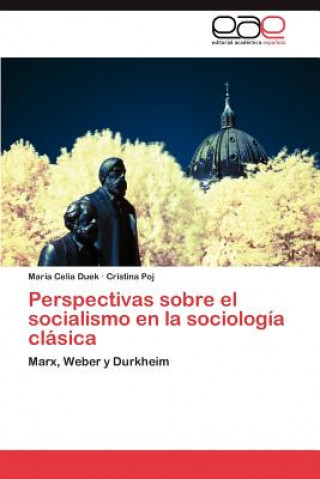 Kniha Perspectivas Sobre El Socialismo En La Sociologia Clasica María Celia Duek