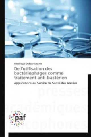 Kniha De l'utilisation des bactériophages comme traitement anti-bactérien Frédérique Dufour-Gaume