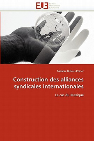 Книга Construction Des Alliances Syndicales Internationales Mélanie Dufour-Poirier