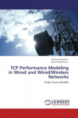 Книга TCP Performance Modeling in Wired and Wired/Wireless Networks Roman Dunaytsev