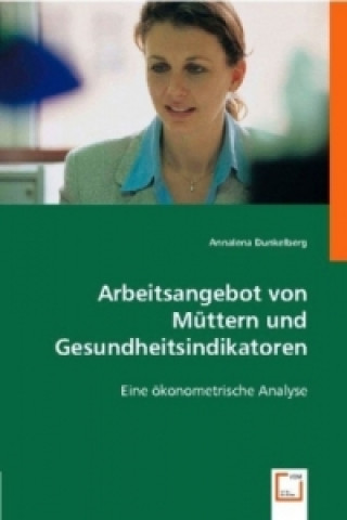 Kniha Arbeitsangebot von Müttern und Gesundheitsindikatoren Annalena Dunkelberg