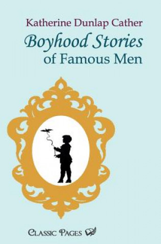 Kniha Boyhood Stories of Famous Men Katherine Dunlap Cather