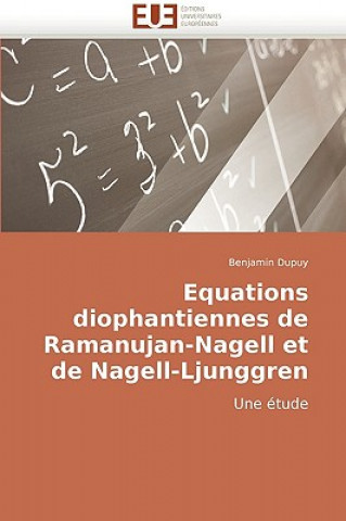 Kniha Equations Diophantiennes de Ramanujan-Nagell Et de Nagell-Ljunggren Benjamin Dupuy