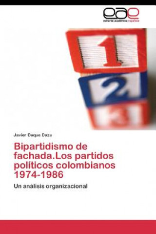 Livre Bipartidismo de fachada.Los partidos politicos colombianos 1974-1986 Javier Duque Daza