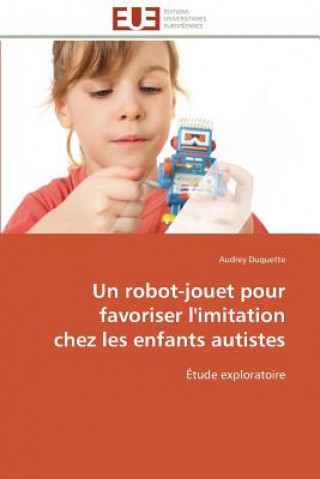 Libro Un Robot-Jouet Pour Favoriser l'Imitation Chez Les Enfants Autistes Audrey Duquette