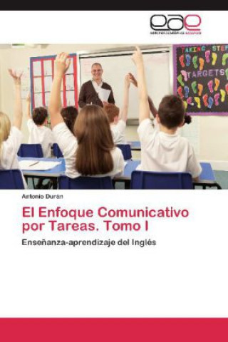 Книга El Enfoque Comunicativo por Tareas. Tomo I Antonio Durán