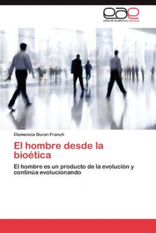 Книга Hombre Desde La Bioetica Clemencia Duran Franch