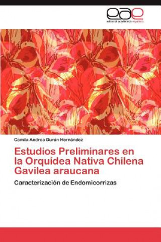 Kniha Estudios Preliminares En La Orquidea Nativa Chilena Gavilea Araucana Camila Andrea Durán Hernández