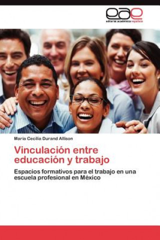 Knjiga Vinculacion entre educacion y trabajo María Cecilia Durand Allison