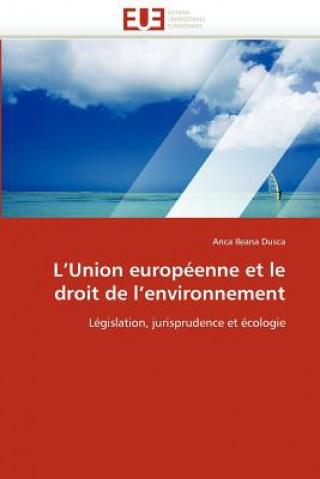 Könyv L''union Europ enne Et Le Droit de l''environnement Anca Ileana Dusca