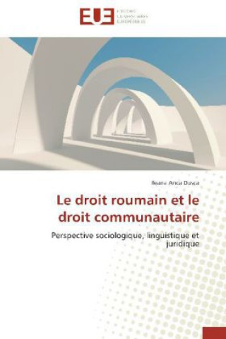 Knjiga Le droit roumain et le droit communautaire Ileana Anca Dusca