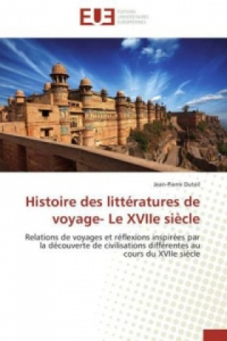 Knjiga Histoire des littératures de voyage- Le XVIIe siècle Jean-Pierre Duteil