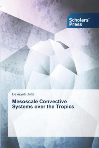 Carte Mesoscale Convective Systems over the Tropics Devajyoti Dutta