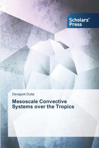 Knjiga Mesoscale Convective Systems over the Tropics Devajyoti Dutta