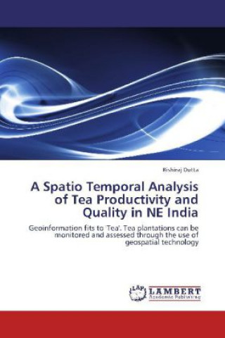 Książka A Spatio Temporal Analysis of Tea Productivity and Quality in NE India Rishiraj Dutta