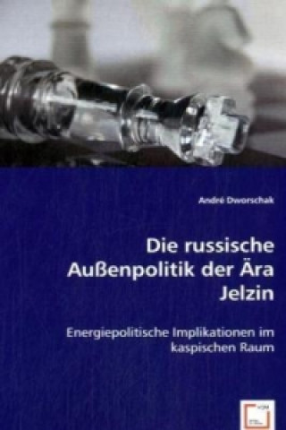 Kniha Die russische Außenpolitik der Ära Jelzin André Dworschak