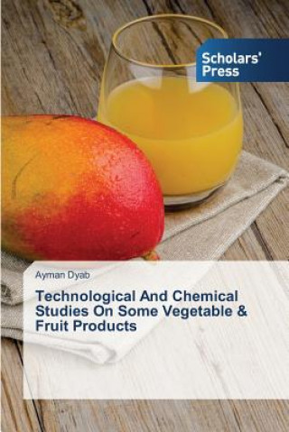 Könyv Technological and Chemical Studies on Some Vegetable & Fruit Products Ayman Dyab