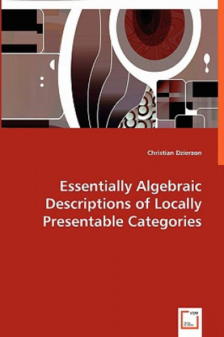 Carte Essentially Algebraic Descriptions of Locally Presentable Categories Christian Dzierzon