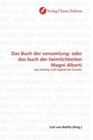 Könyv Das Buch der versamlung: oder das buch der heimlichkeiten Magni Alberti Carl von Reifitz