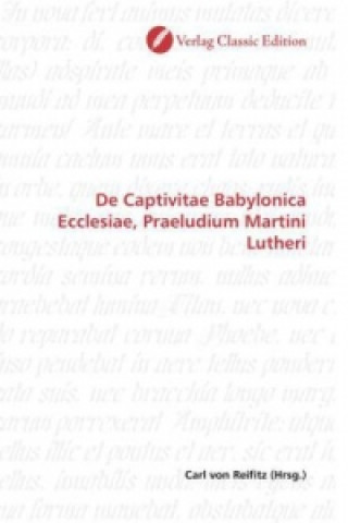 Carte De Captivitae Babylonica Ecclesiae, Praeludium Martini Lutheri Carl von Reifitz