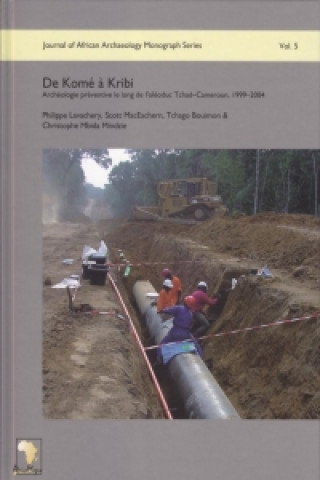 Książka De Komé à Kribi: Archéologie préventive le long de l'oléoduc Tchad-Cameroun, 1999-2004 