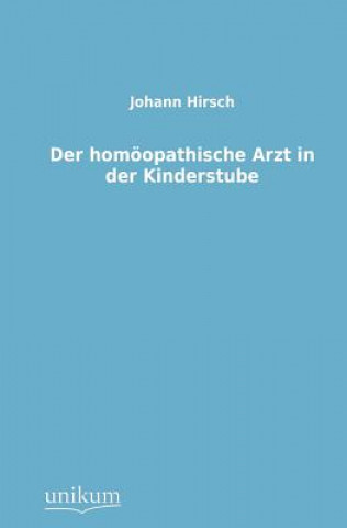 Книга Homoopathische Arzt in Der Kinderstube Johann Hirsch